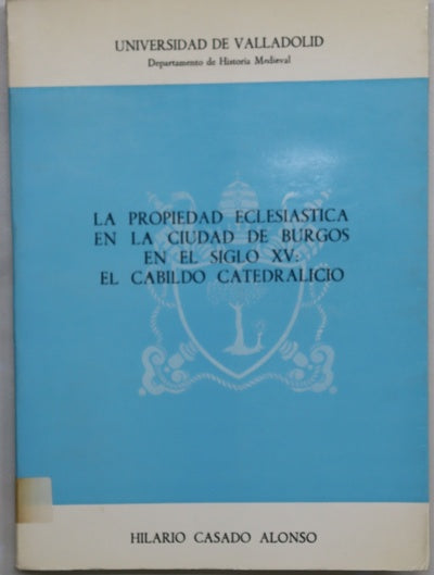 La propiedad eclesiástica en la ciudad de Burgos en el siglo XV el cabildo catedralicio