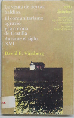 La venta de tierras baldías el comunitarismo agrario y la corona de Castilla durante el siglo XVI