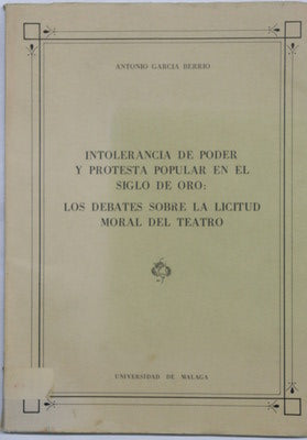 Intolerancia de poder y protesta popular en el Siglo de Oro: los debates sobre la licitud moral del teatro lección de apertura del curso académico 1978-79