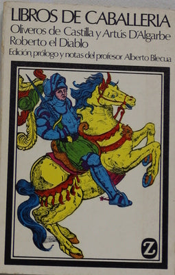 Libros de Caballería Historia de los nobles caballeros Oliveros de Castilla y Artús d'Algorbe y La espantosa y maravillosa vida de Roberto el Diablo