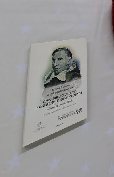 Corpus hispanorum de pace: inventario de fuentes y documentos claves de interpretación histórica : la Escuela de Salamanca, el legado de paz Francisco de Vitoria