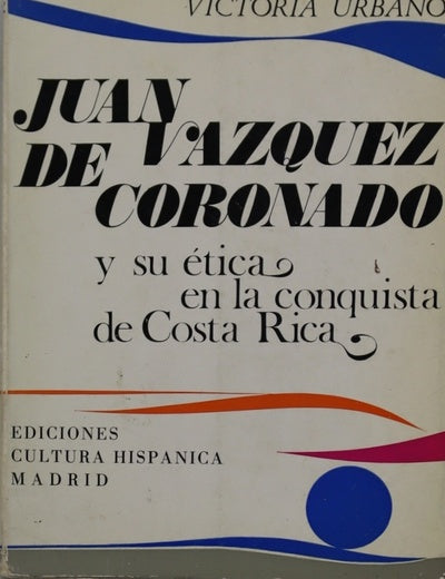 Juan Vázquez de Coronado y su ética en la conquista de Costa Rica