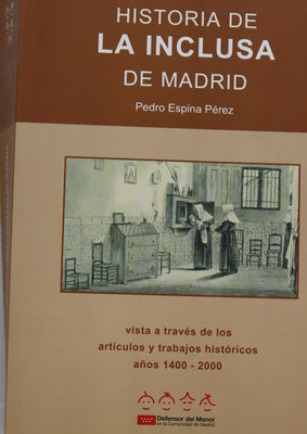 Historia de la Inclusa de Madrid vista a través de los artículos y trabajos históricos, recopilación de textos y notas, años 1400-2000