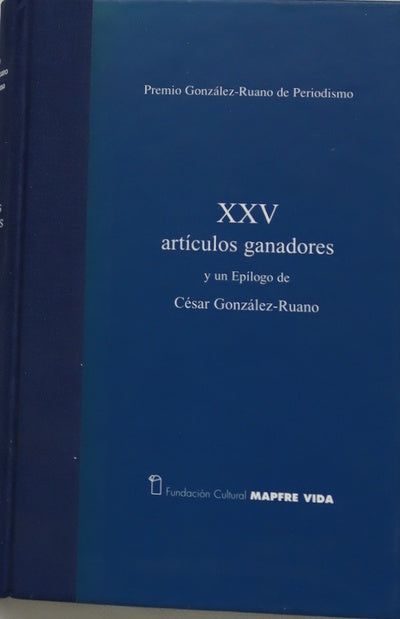 Premio González-Ruano de Periodismo XXV artículos ganadores y un epílogo de César González-Ruano