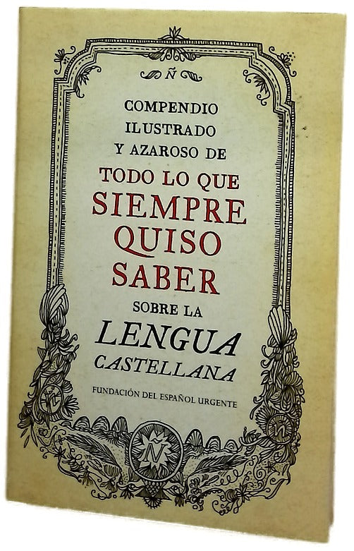 Compendio ilustrado y azaroso de todo lo que siempre quiso saber sobre la lengua castellana