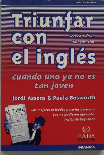 Triunfar con el inglés cuando uno ya no es tan joven los mejores métodos para las personas que no pudieron aprender inglés de pequeños : you can do it, you can too