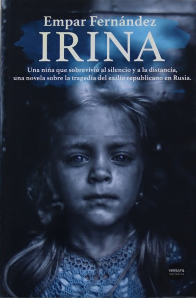 Irina : una niña que sobrevivió al silencio y a la distancia, una novela sobre la tragedia del exilio republicano en Rusia