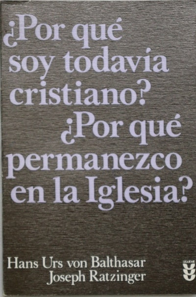 ¿Por qué soy todavía cristiano? ¿Por qué permanezco en la Iglesia?