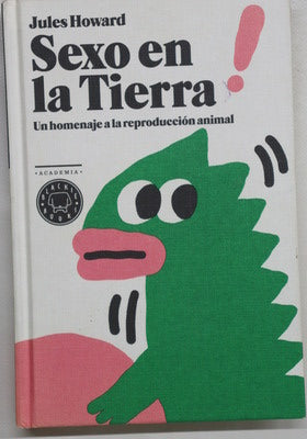 Sexo en la tierra : un homenaje a la reproducción animal