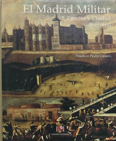El Madrid militar (v. I). Ejército y ciudad 850-1815