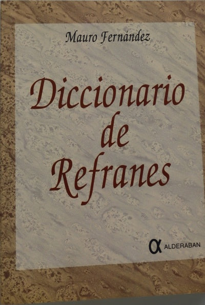 Diccionario de refranes antología de refranes populares y cultos de la lengua castellana, explicados y razonados