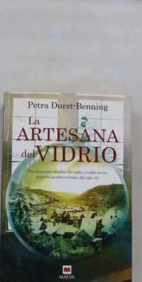 La artesana del vidrio : tres hermanas desafían las reglas sociales en un pequeño pueblo a finales del siglo XIX