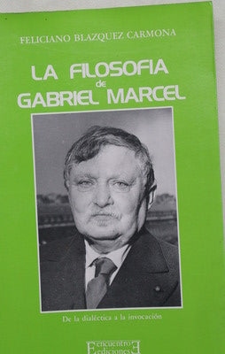 La filosofía de Gabriel Marcel de la dialéctica a la invocación