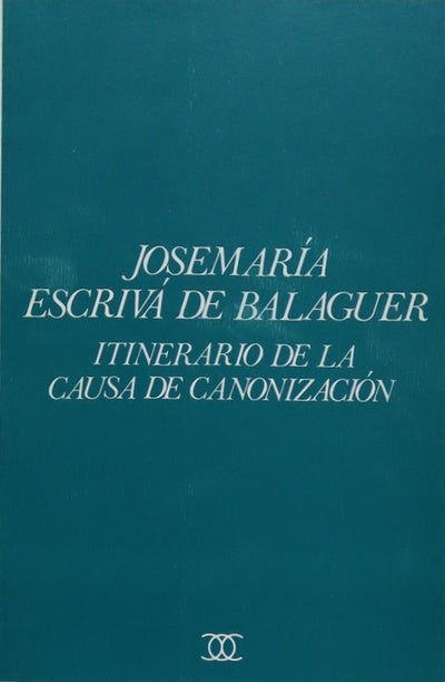 Josemaría Escrivá de Balaguer itinerario de la causa de la canonización