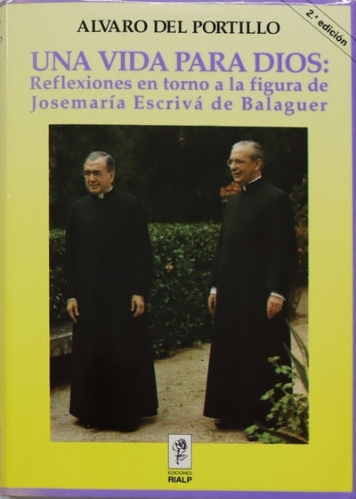 Una vida para Dios reflexiones en torno a la figura de Monseñor Josemaría Escrivá de Balaguer : discursos, homilías y otros escritos