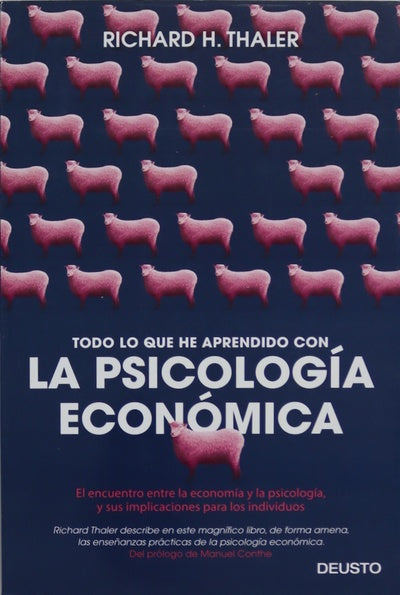 Todo lo que he aprendido con la psicología económica : el encuentro entre la economía y la psicología, y sus implicaciones para los individuos