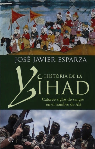 Historia de la Yihad : catorce siglos de sangre en nombre de Alá