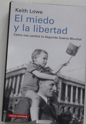 El miedo y la libertad : cómo nos cambió la Segunda Guerra Mundial