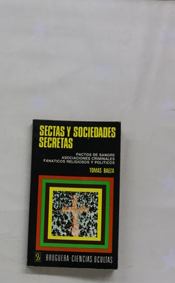 Sectas y sociedades secretas Pactos de sangre. Asociaciones criminales, Fanáticos religiosos y políticos...