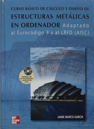 Curso básico de cálculo y diseño de estructuras metálicas en ordenador adaptado al Eurocódigo 3 y al LRFD (AISC)