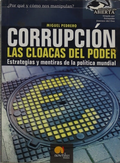 Corrupción, las cloacas del poder estrategias y mentiras de la política mundial : ¿por qué y cómo nos manipulan?