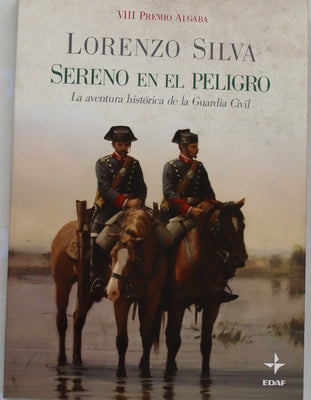 Sereno en el peligro la aventura histórica de la Guardia Civil
