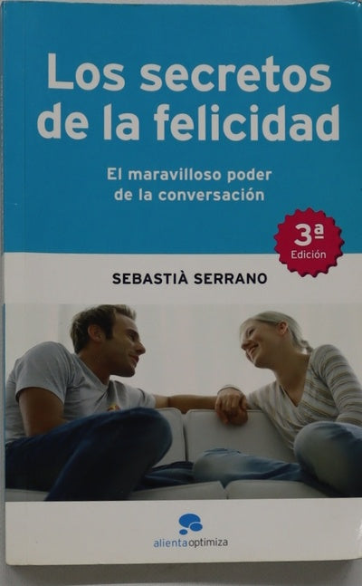 Los secretos de la felicidad : el maravilloso poder de la conversación