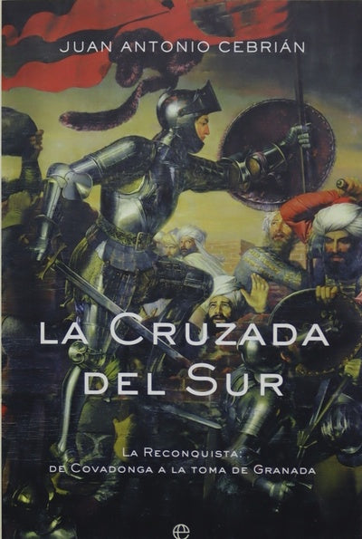 La cruzada del sur la Reconquista, de Covadonga a la toma de Granada