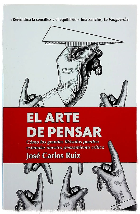 El arte de pensar : cómo los grandes filósofos pueden estimular nuestro pensamiento crítico
