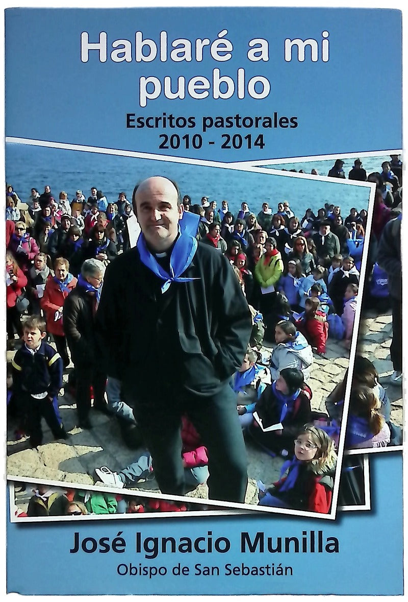 Hablaré a mi pueblo (1 Cor 14,21) : escritos pastorales en la Diócesis de San Sebastián (2010-2014)