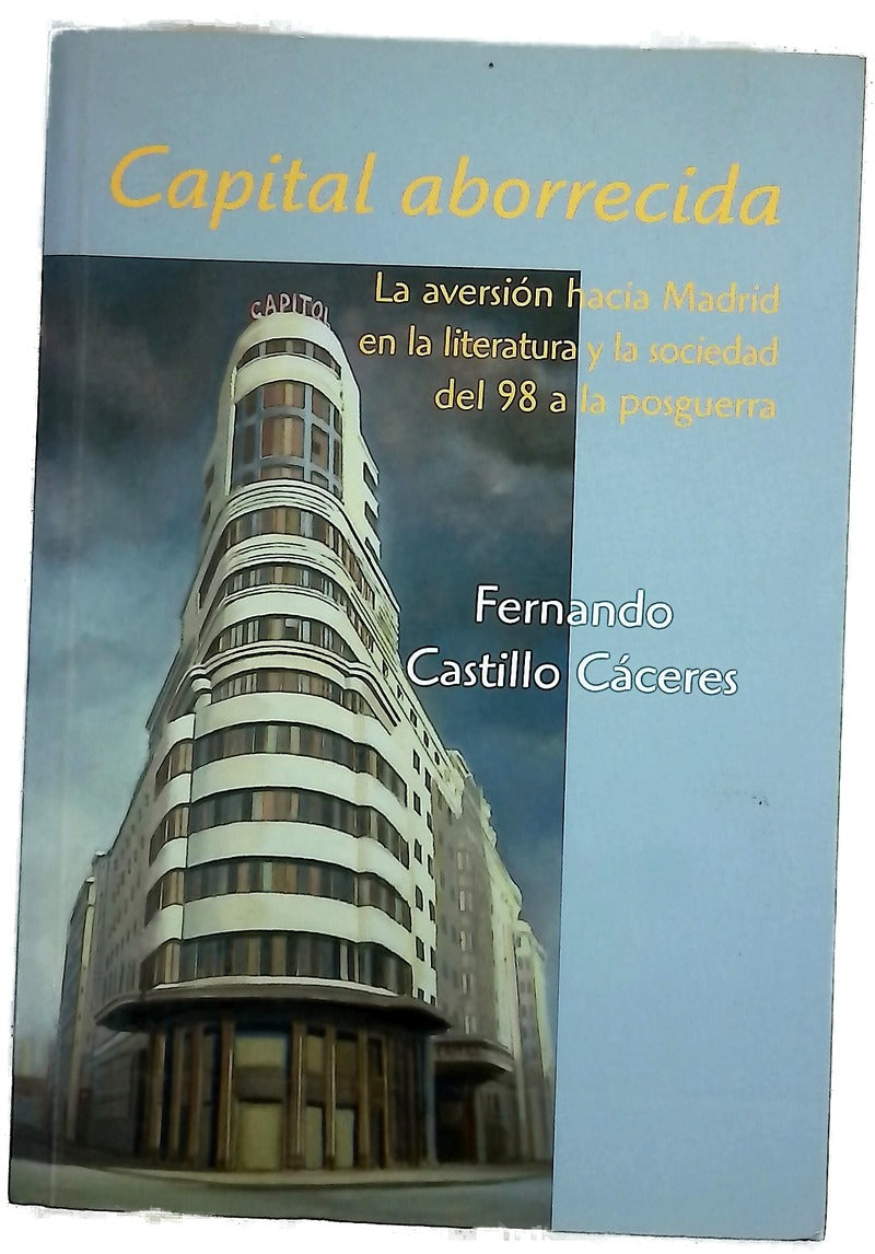 Capital aborrecida la aversión hacia Madrid en la literatura y la sociedad del 98 a la posguerra