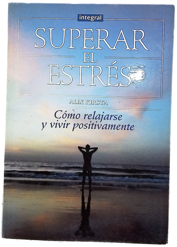 Superar el estrés cómo relajarse y vivir positivamente
