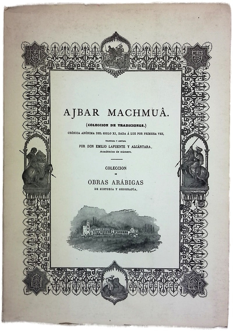 Ajbar Machmuâ (colección de tradiciones) : Crónica anónima del siglo XI, dada a luz por primera vez : colección de obras arábigas de historia y geografía que publica la Real Academia de la Historia