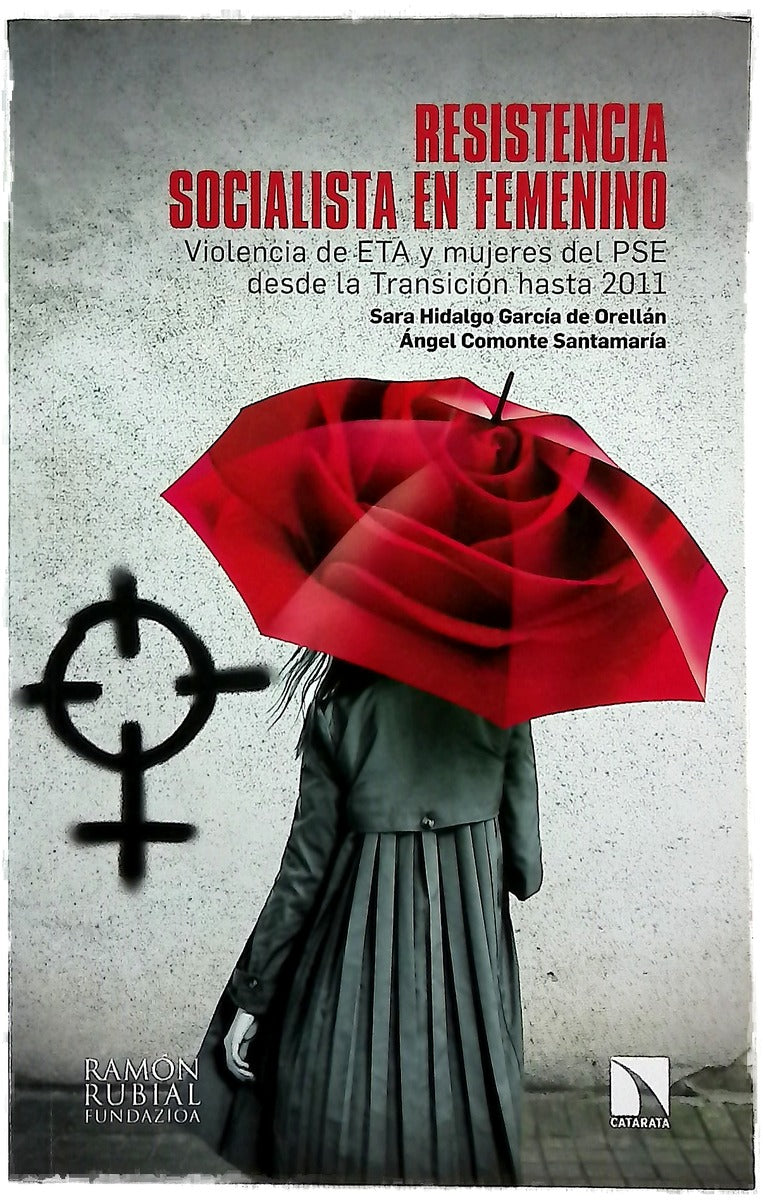 Resistencia socialista en femenino : violencia de ETA y mujeres del PSE desde la Transición hasta 2011