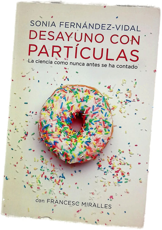 Desayuno con partículas : la ciencia como nunca antes se ha contado
