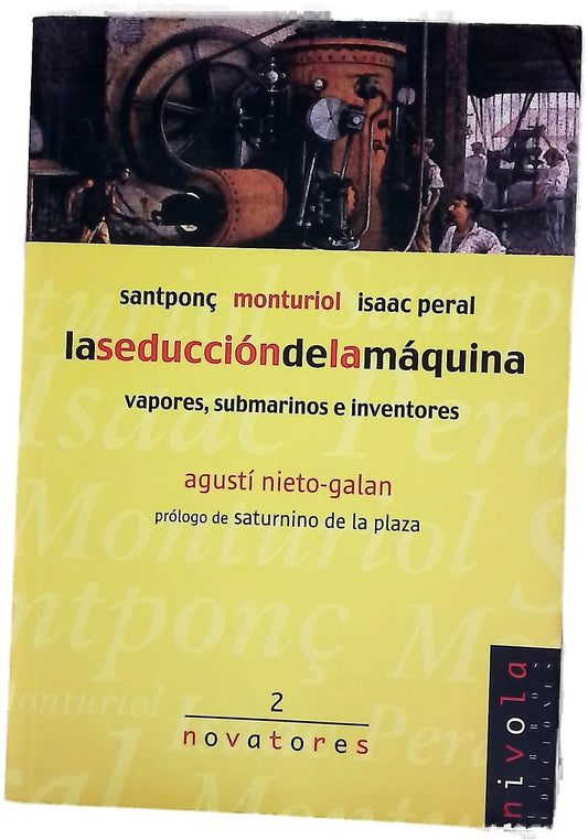 La seducción de la máquina Santponç, Monturiol, Isaac Peral : vapores, submarinos e inventores