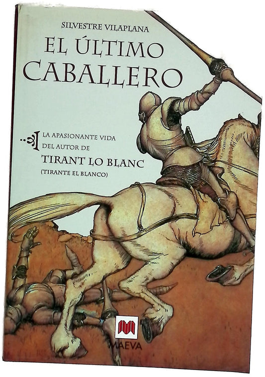 El último caballero la apasionante vida del autor de Tirant lo Blanc (Tirante el Blanco)