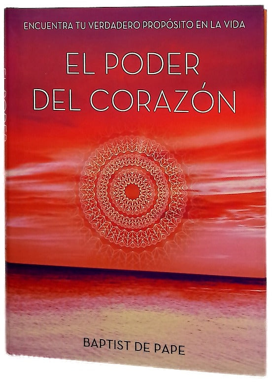 El poder del corazón : encuentra tu verdadero propósito en la vida