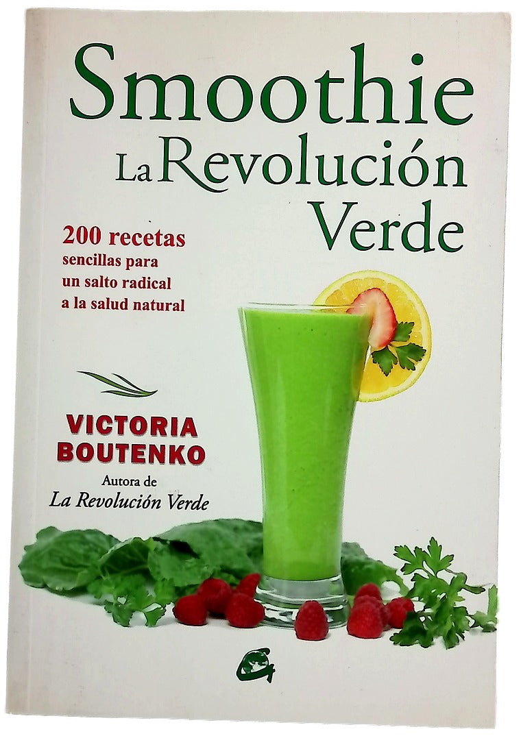 Smoothie: la revolución verde : 200 recetas para un salto radical a la salud natural