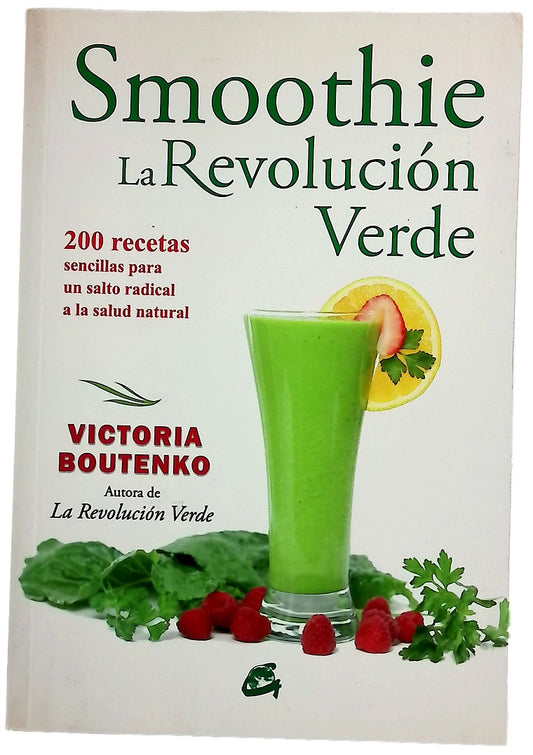 Smoothie: la revolución verde : 200 recetas para un salto radical a la salud natural