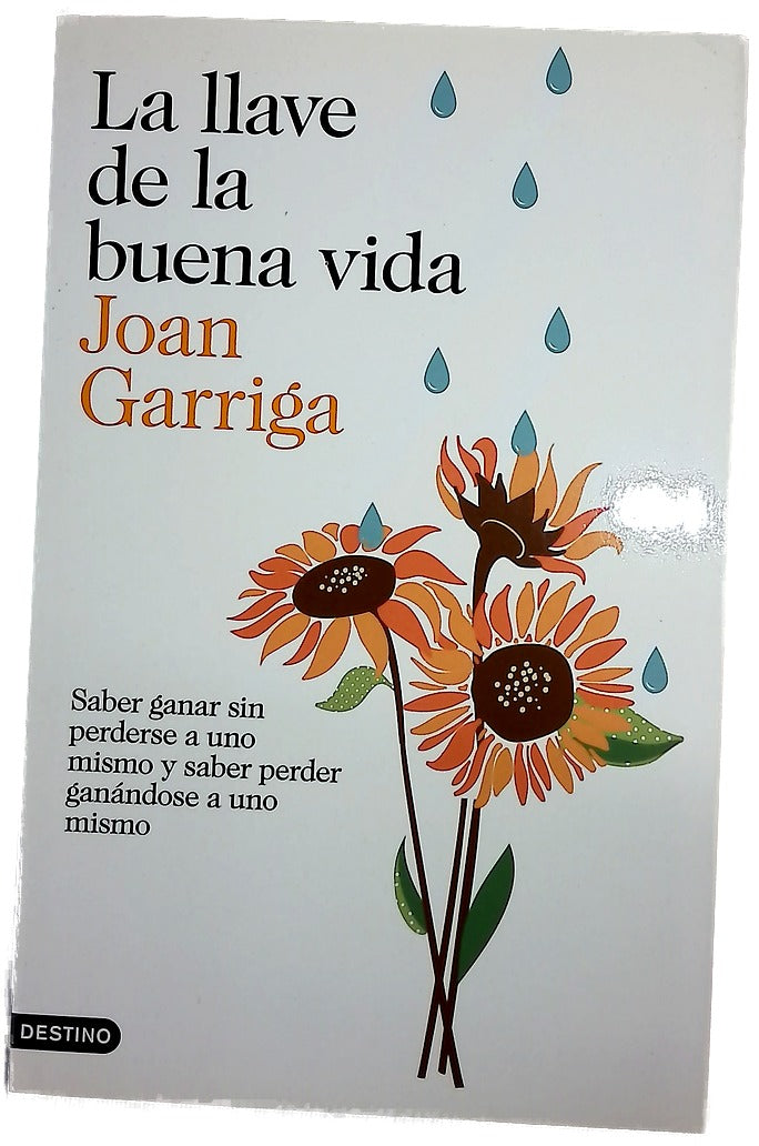 La llave de la buena vida : saber ganar sin perderse a uno mismo y saber perder ganándose a uno mismo