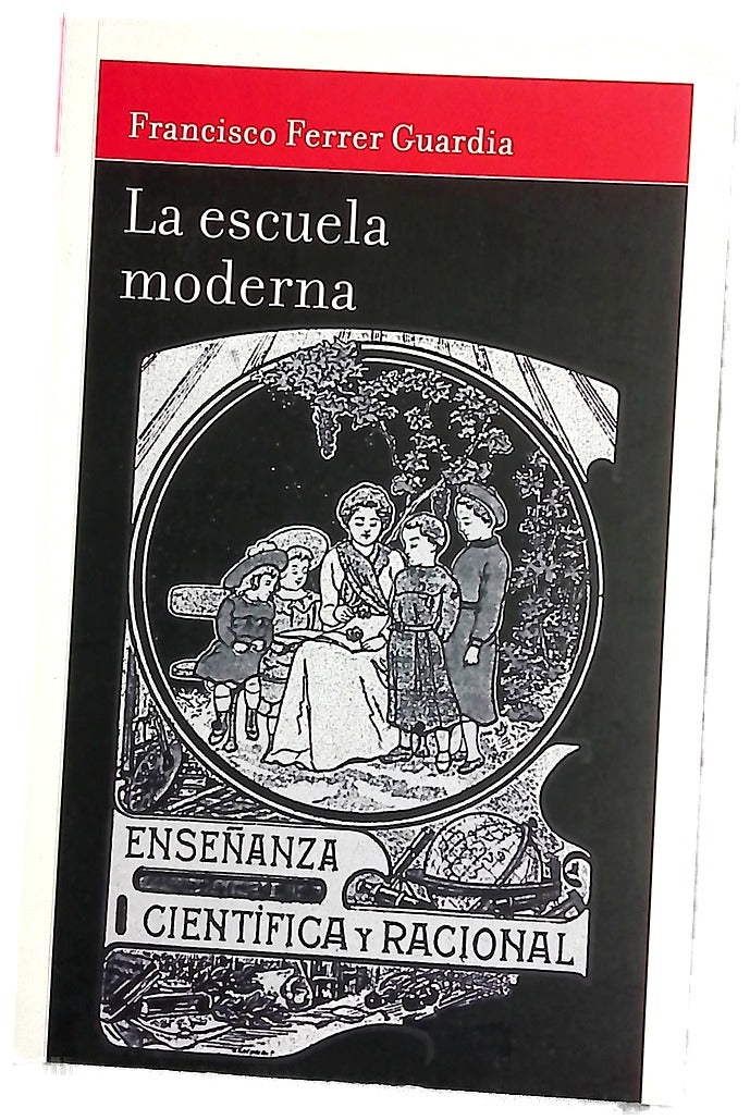 La escuela moderna : póstuma explicación y alcance de la enseñanza racionalista