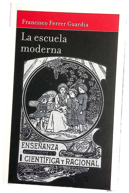 La escuela moderna : póstuma explicación y alcance de la enseñanza racionalista