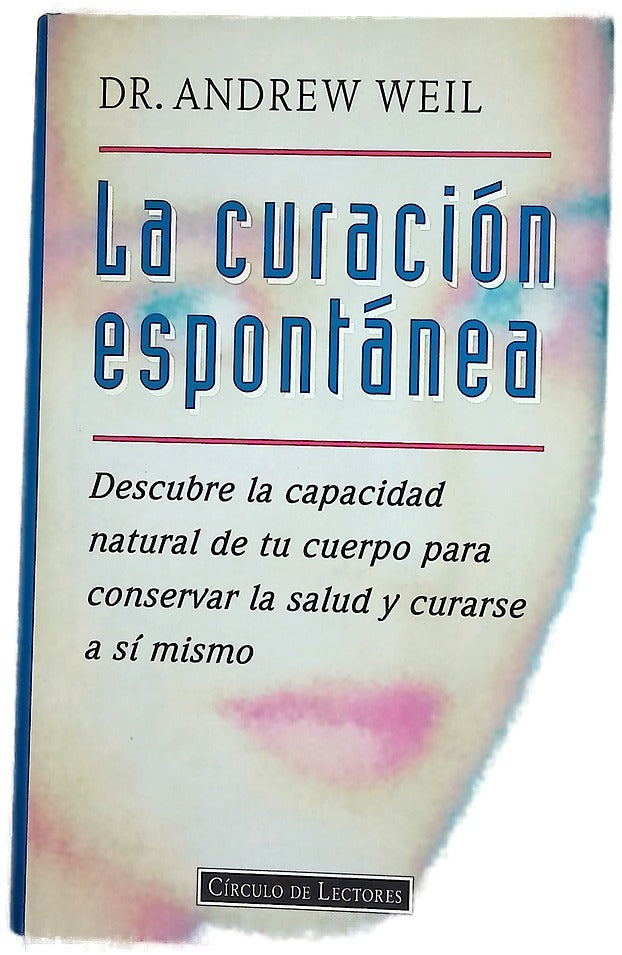 La curación espontánea descubre la capacidad natural de tu cuerpo para conservar la salud y curarse a sí mismo