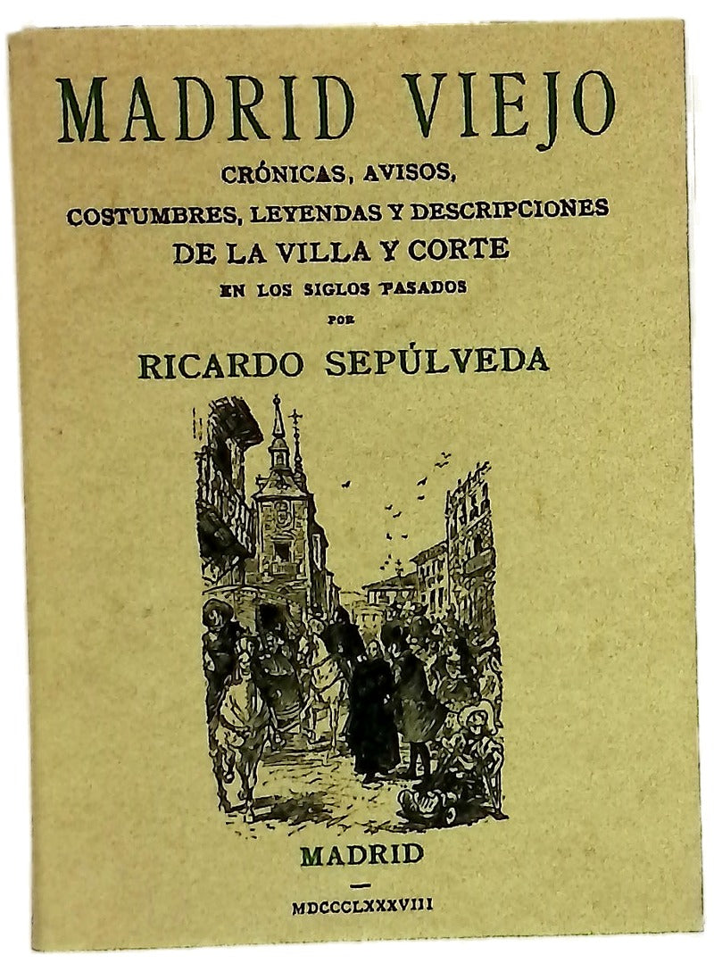 Madrid viejo crónicas, avisos, costumbres, leyendas y descripciones de la Villa y Corte en los siglos pasados