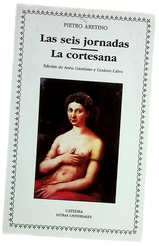 Las seis jornadas razonamiento, diálogo ; La cortesana