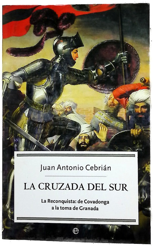 La cruzada del sur la Reconquista, de Covadonga a la toma de Granada