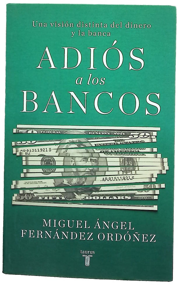 Adiós a los bancos : una visión distinta del dinero y la banca