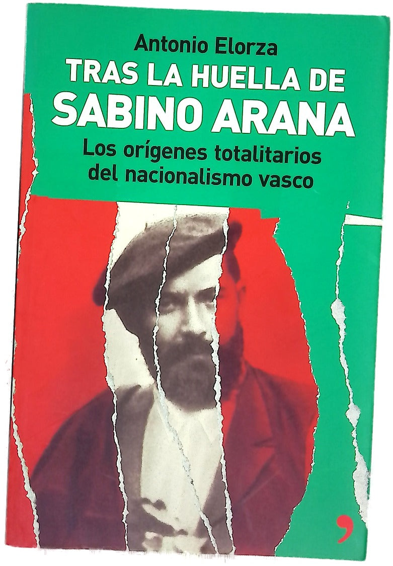 Tras la huella de Sabino Arana : los orígenes totalitarios del nacionalismo vasco