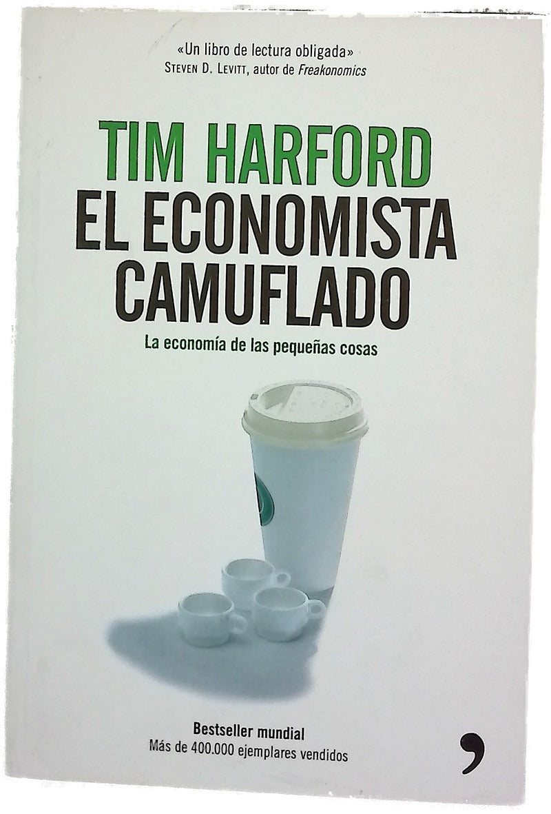 El economista camuflado : la economía de las pequeñas cosas